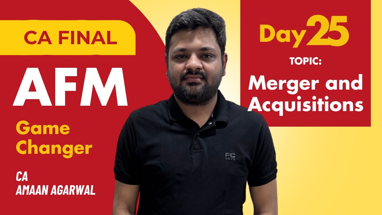 CA Final AFM | Merger and Acquisitions Lecture 25 | Game Changer Batch Nov 2026| CA Aman Agarwal