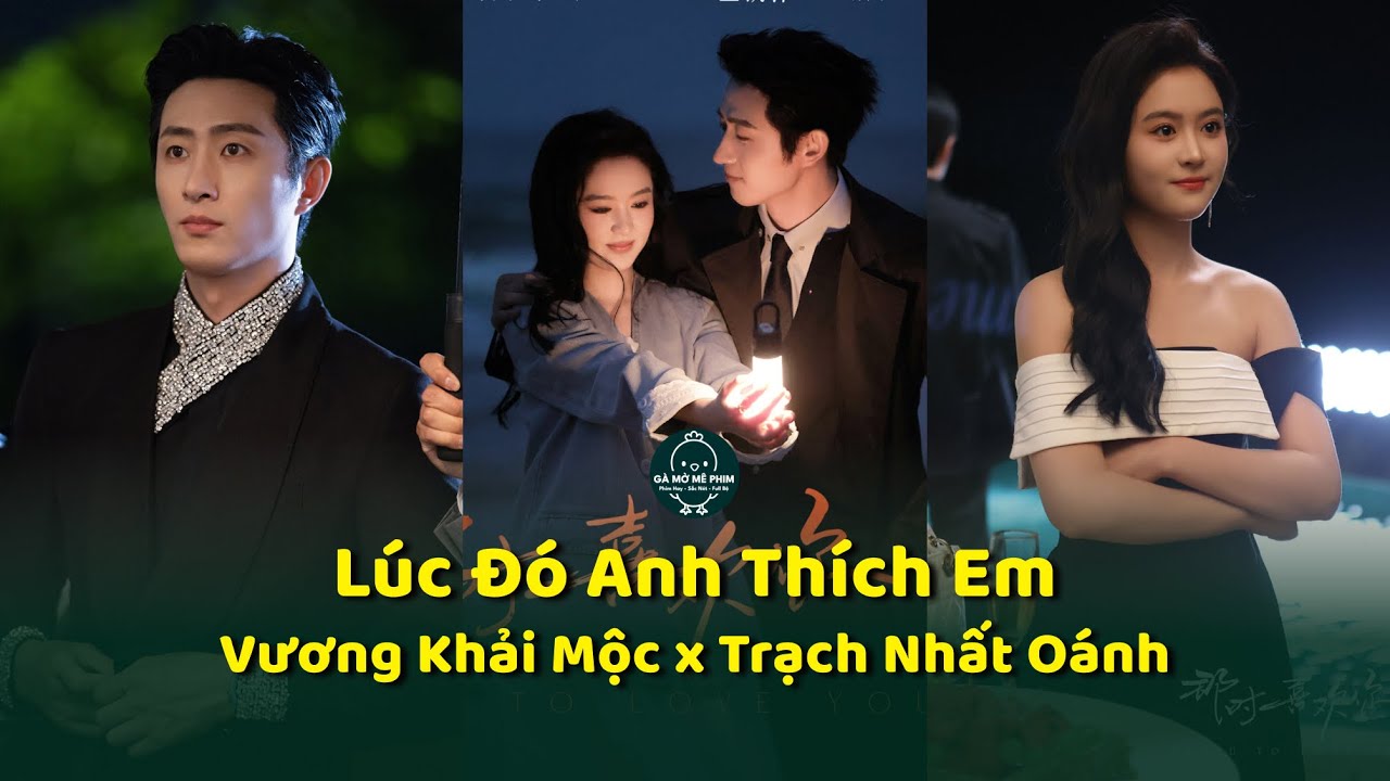L&uacute;c Đ&oacute; Anh Th&iacute;ch Em (Ng&agrave;y Đ&oacute; V&ocirc; C&ugrave;ng Th&iacute;ch Em) - Vương Khải Mộc x Trạch Nhất O&aacute;nh - G&agrave; Mờ M&ecirc; Phim