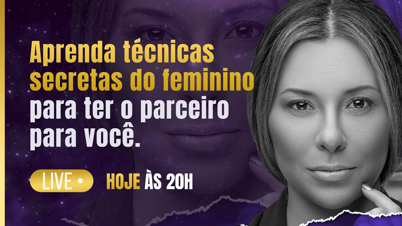 HOJE ÀS 20H 🔥 APRENDA TÉCNICAS SECRETAS DO FEMININO PARA TER O PARCEIRO PARA VOCÊ 🔥