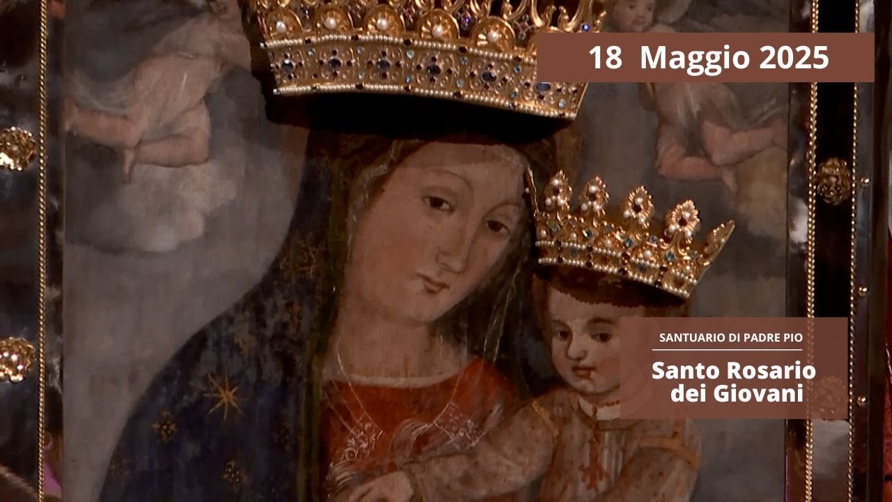 Santo Rosario dei giovani -18 maggio 2025 (fr. Italo Santagostino)