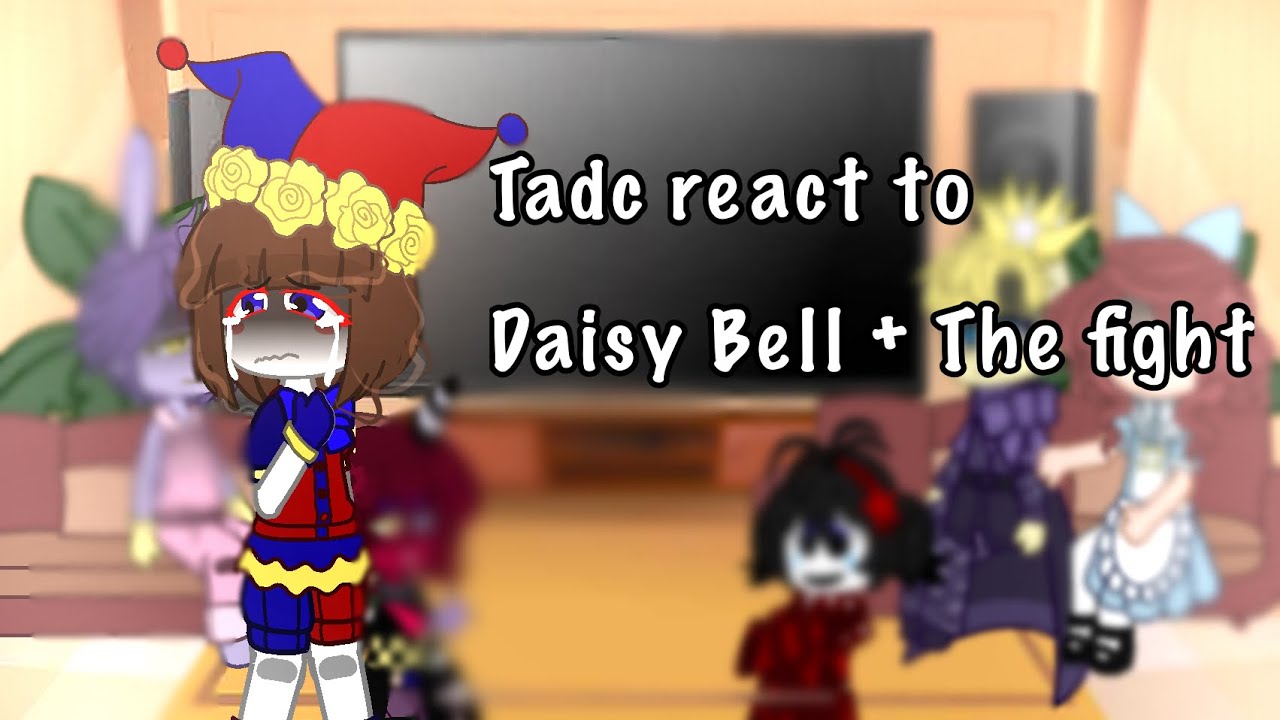 TADC react to Daisy Bell + The Fight // 