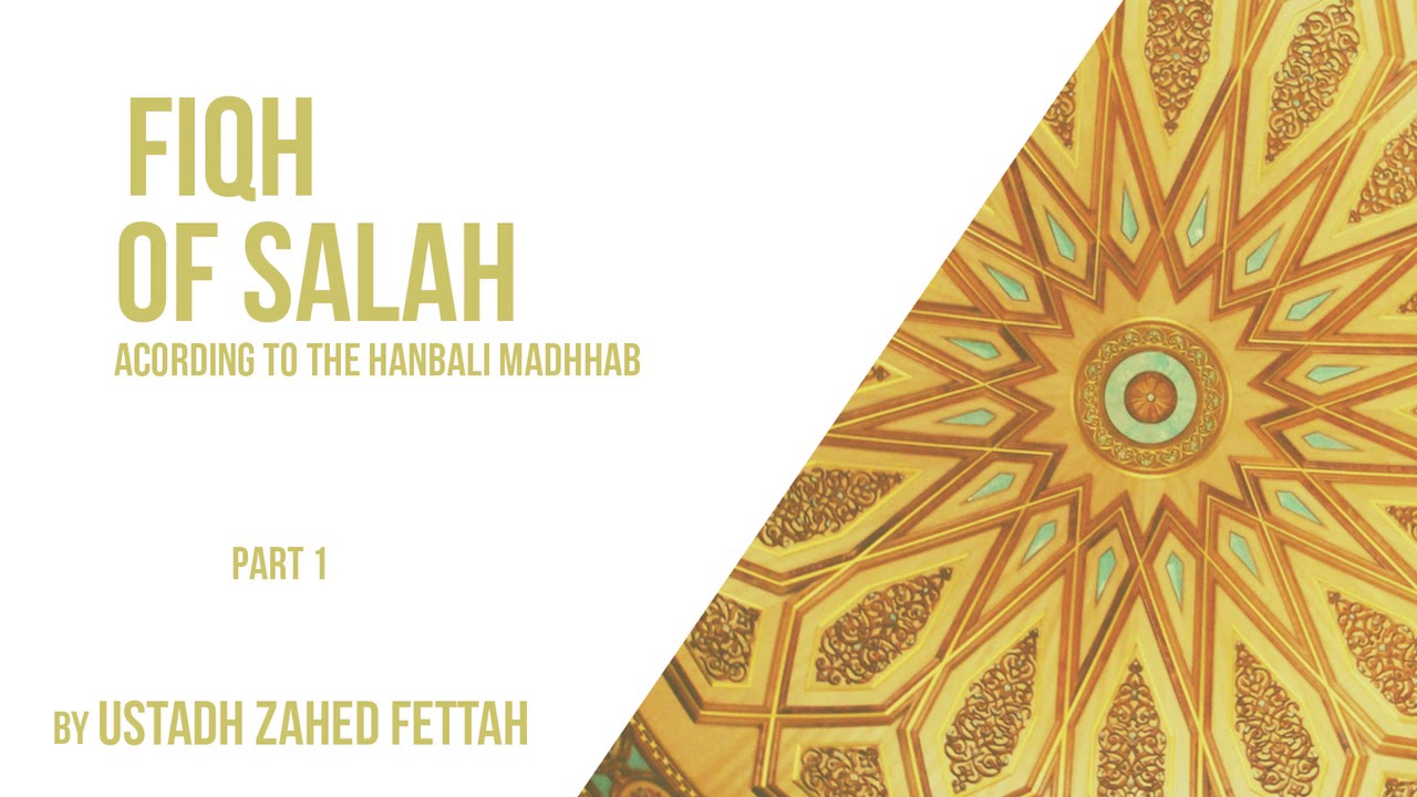 Fiqh Of Salah according to the Hanbali Madhhab (1)