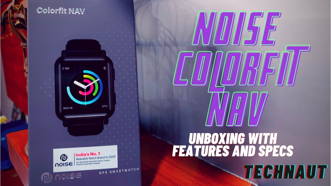 NOISE COLORFIT NAV 🔥🔥⚡ | UNBOXING | FEATURES AND SPECS | TECHNAUT | SHIVIJ GROVER