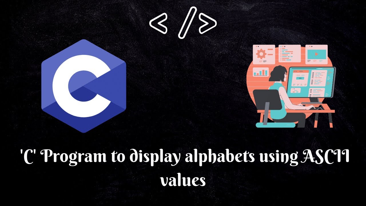 Programming in C| 'C' Program to display alphabets using ASCII values | MUST WATCH |