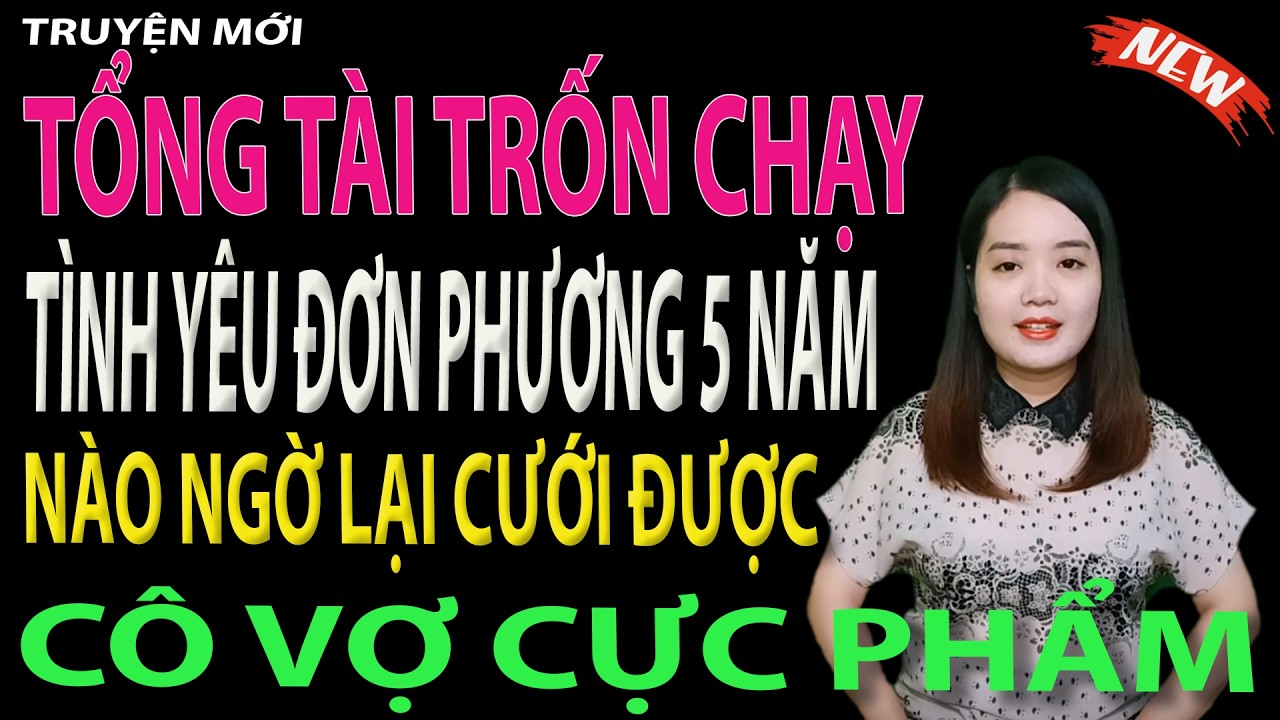 tổng tài trốn chạy tình yêu đơn phương 5 năm nào ngờ lại cưới được cô vợ cực phẩm - tập 1