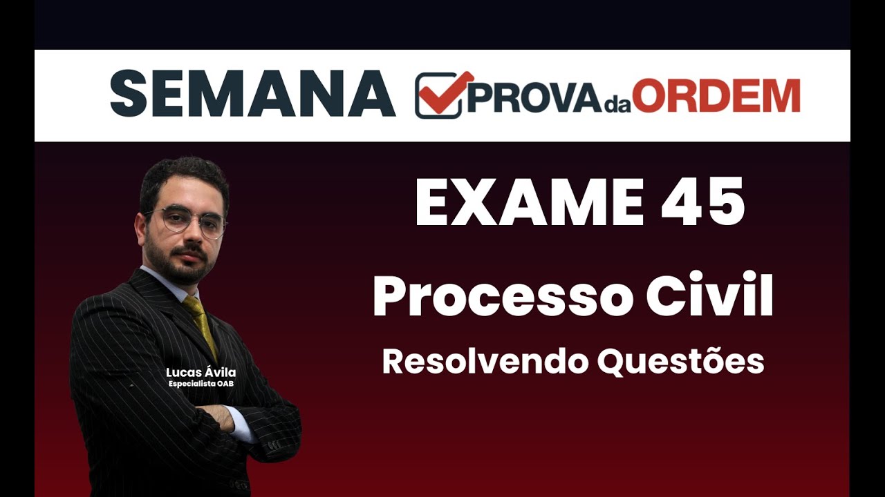 Exame OAB 45 - Processo Civil - Resolvendo Questões - Lucas Ávila - Semana Prova da Ordem - Dia 04
