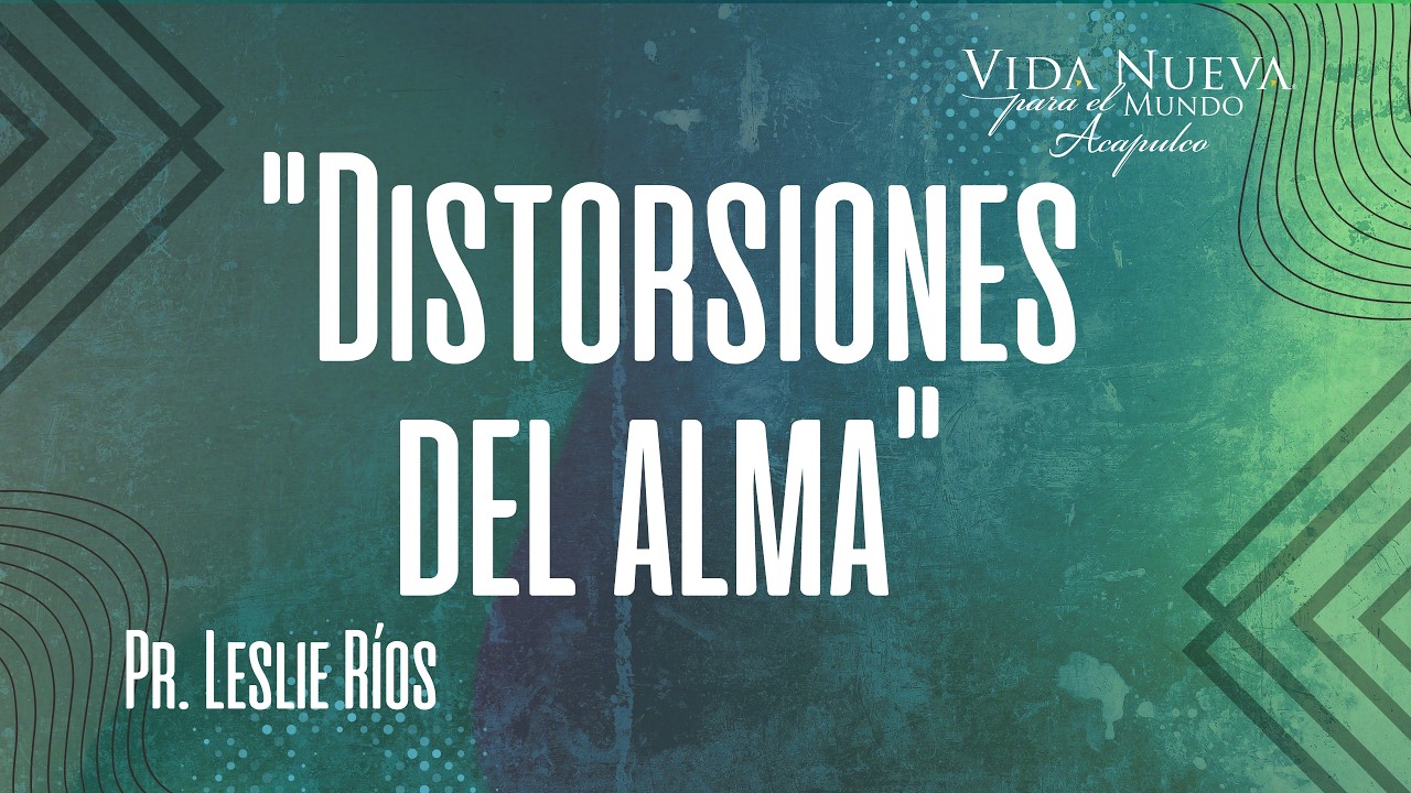 Distorsiones del alma | Pr. Leslie Ríos
