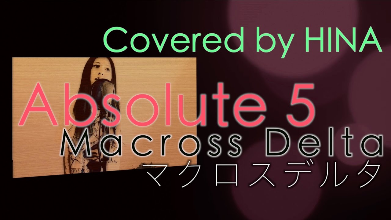 Absolute 5 - MACROSS DELTA マクロスデルタ Song by HINA