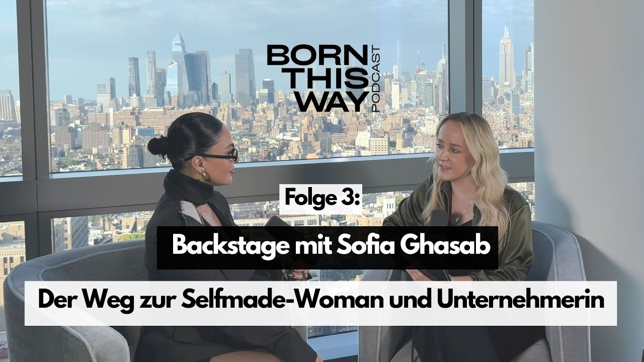Backstage mit Sofia Ghasab - Der Weg zur Selfmade-Woman & Unternehmerin