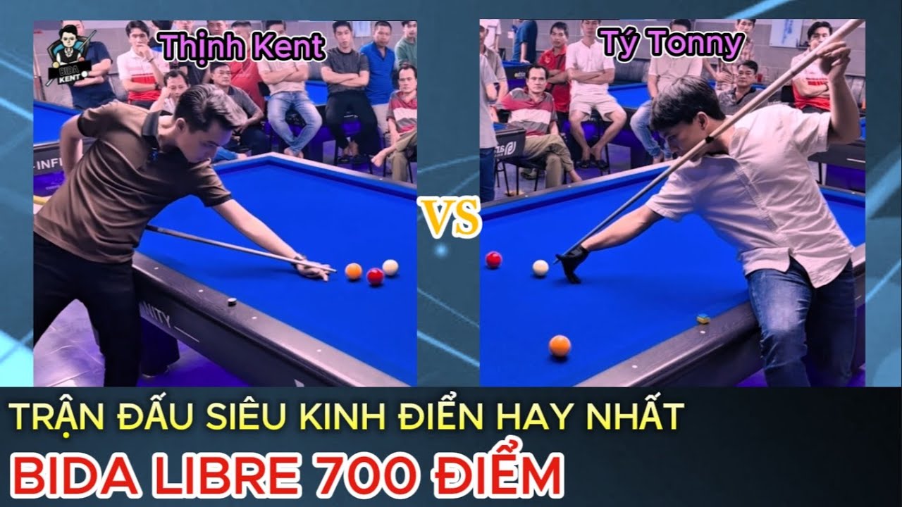 TRẬN QUYẾT CHIẾN : Thịnh Kent & Tý Tony kèo bida libre game 700 điểm - Trận đấu SIÊU KINH ĐIỂN