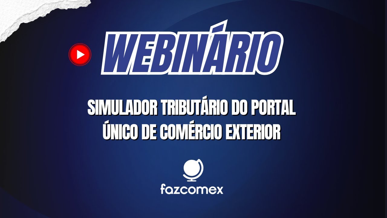 [Webinário] Simulador tributário do Portal Único de Comércio Exterior