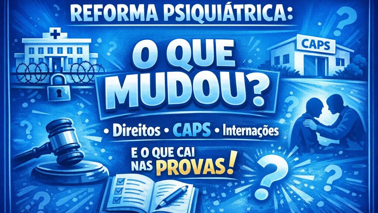 Reforma Psiquiátrica: O QUE MUDOU? Direitos, CAPS, Internações e o que cai nas provas!