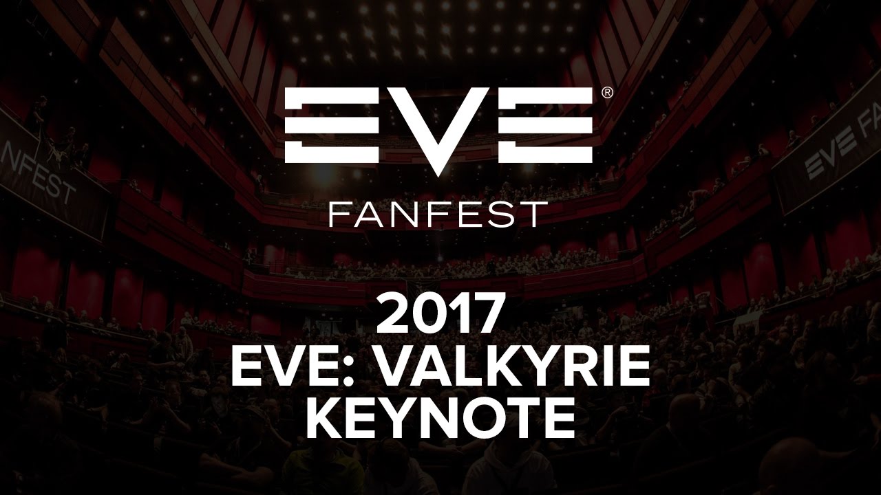 EVE Fanfest 2017 - EVE: Valkyrie Keynote