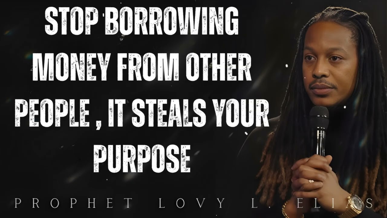 Stop borrowing MONEY from other PEOPLE , it STEALS your PURPOSE - Prophet Lovy Elias
