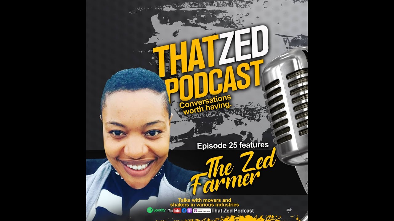|That Zed Podcast Ep25| Maria The Zed Farmer on farming, her two divorces, entrepreneurship, more...