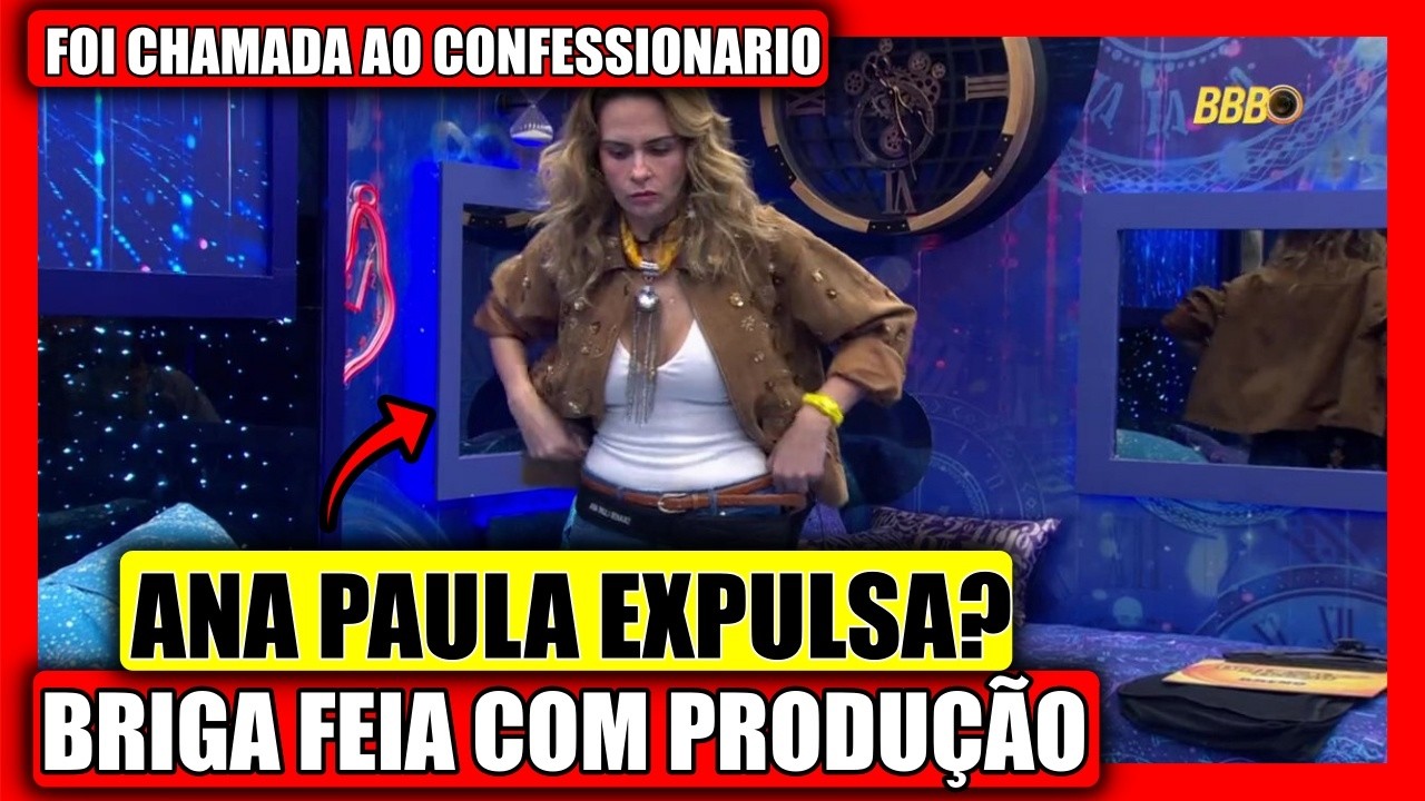 🔥 QUEBROU A REGRA! ANA PAULA BRIGA COM PRODUÇÃO NO CONFESSIONÁRIO E É BARRADA DA FESTA BBB 26
