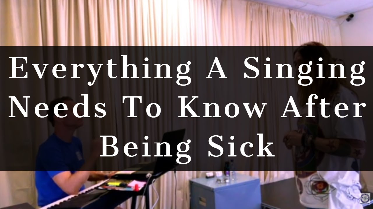 Everything A Singing Needs To Know After Being Sick