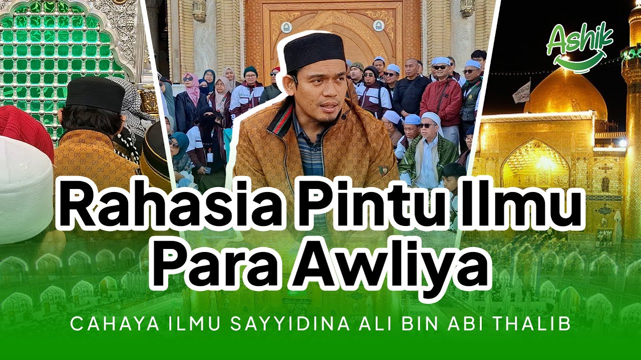 Sayyidina Ali dan Rahasia Pintu Ilmu Para Awliya || ASHIK - Irak
