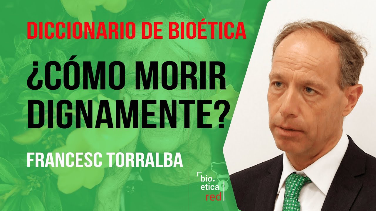 ¿Cómo morir dignamente? Francesc Torralba. Diccionario de Bioética