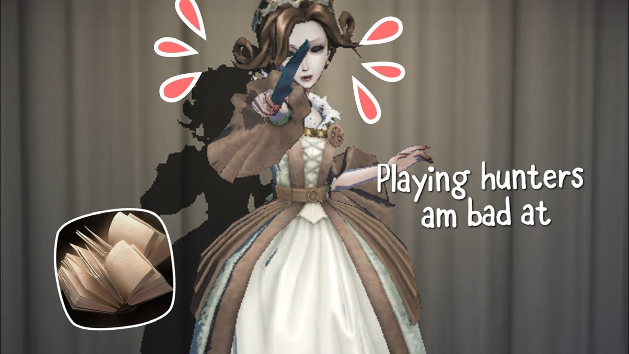 Playing hunters am bad at/or lack of experience, Bloody queen I identity V