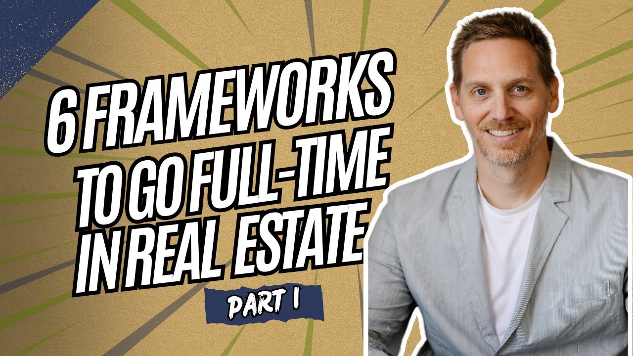 Part 1/6 of the 6 Frameworks To Go Full Time in Real Estate
