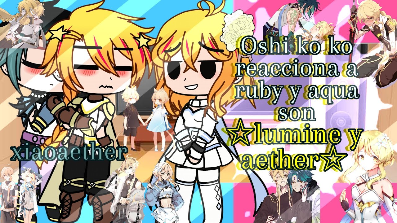 Oshi no ko react to Ruby ​​and Aqua are Lumine and Aether☆1/1-original-ship's gay and lesbian~☆