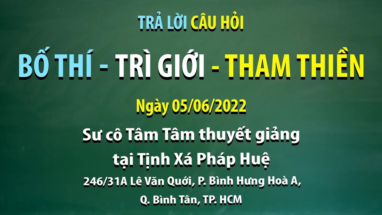 Trả lời câu hỏi - Bố thí - Trì giới - Tham thiền - Ngày 05/06/2022 - Sư Cô Tâm Tâm thuyết giảng