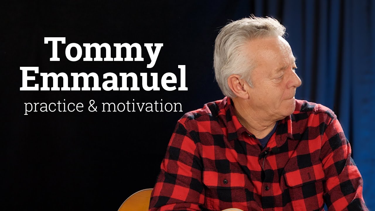 Tommy Emmanuel ⎮Practice & Motivation