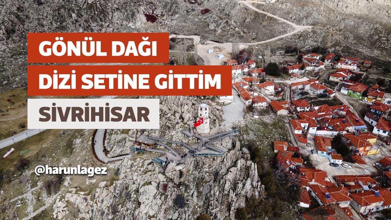 GÖNÜL DAĞI DİZİSİ NEREDE ÇEKİLİYOR  ( SİVRİHİSAR) gönül dağı dizi seti
