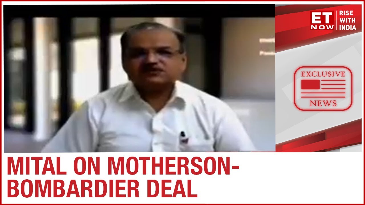 What are Motherson-Bombardier deal contours? | Motherson Sumi COO Pankaj Mital  to ET Now
