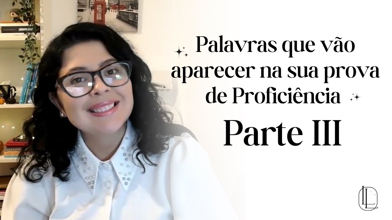 PALAVRAS QUE VÃO APARECER NA SUA PROFICIÊNCIA PARTE III
