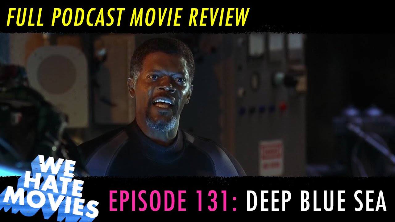 We Hate Movies - Deep Blue Sea (COMEDY PODCAST MOVIE REVIEW)