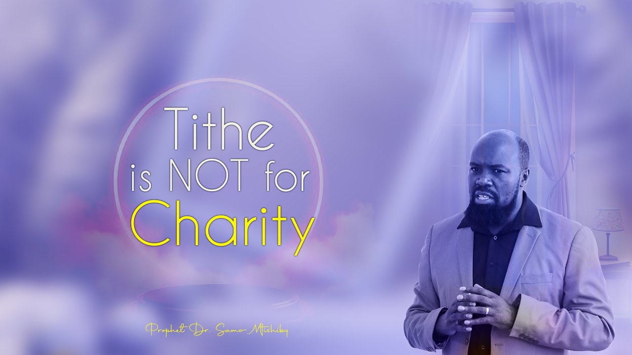 TITHE IS NOT FOR CHARITY | PROPHET DR. SAMO MTISHIBY