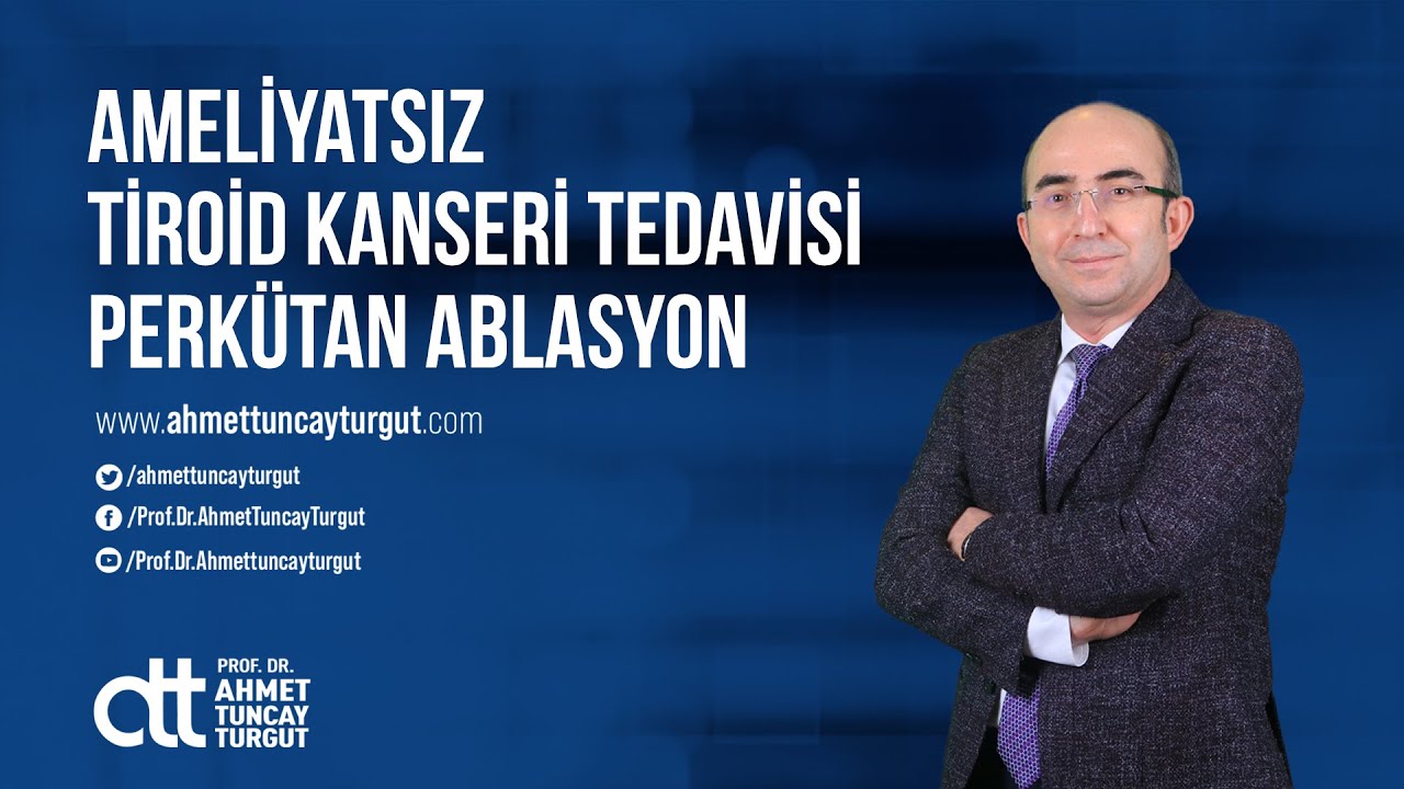 Tiroid Kanseri Nedir, Ameliyatsız Tiroid Kanseri Tedavisi Perkütan Ablasyon
