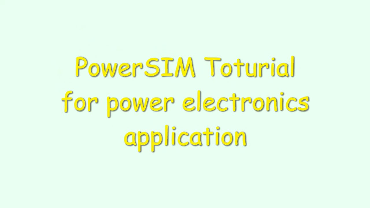 PowerSim Tutorial for power electronics  applications