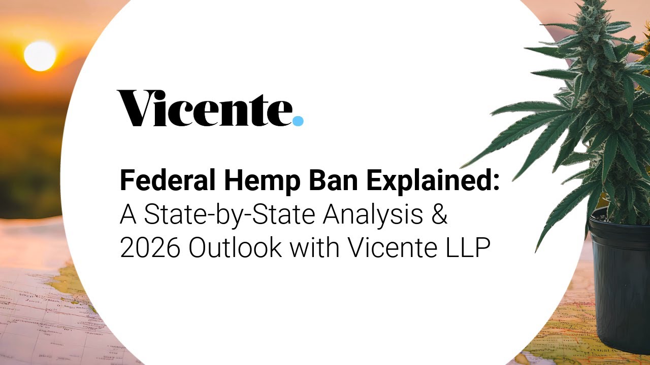 Federal Hemp Ban Explained: A State-by-State Analysis & 2026 Outlook with Vicente LLP