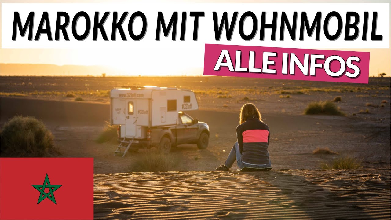 Marokko mit dem Wohnmobil - Alle Infos - Fähre - Grenze - Dokumente - Campingplätze - Infrastruktur