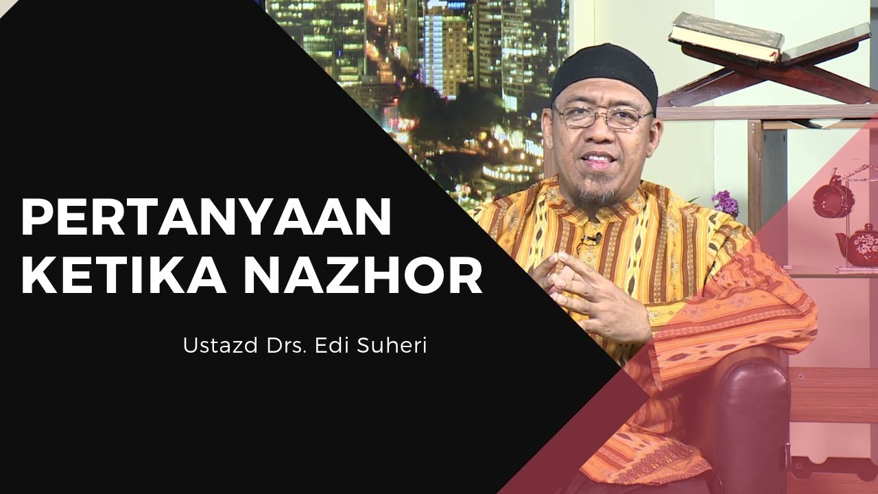 Pertanyaan ketika nazhor - Ustazd Drs. Edi Suher