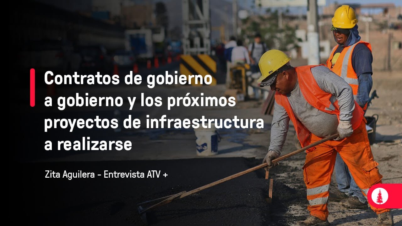 Contratos de gobierno a gobierno y los próximos proyectos de infraestructura a realizarse