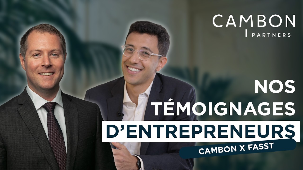 Nos témoignages d’entrepreneurs, avec Nicolas Pirot & Yasser Echoukry | Cambon Partners X Fasst