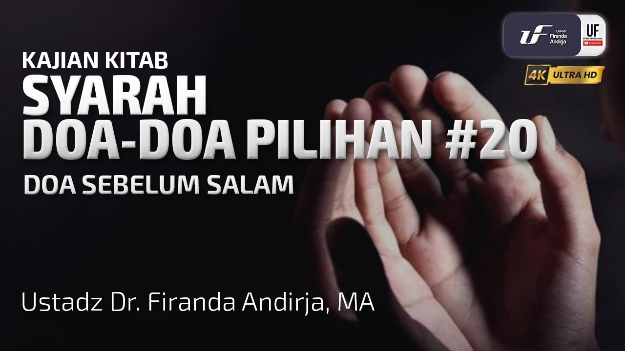 Syarah Doa-Doa Pilihan #20: Doa Sebelum Salam - Ustadz Dr. Firanda Andirja MA