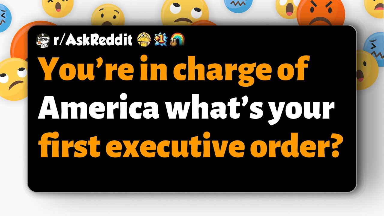 r/AskReddit | You’re in charge of America what’s your first executive order?