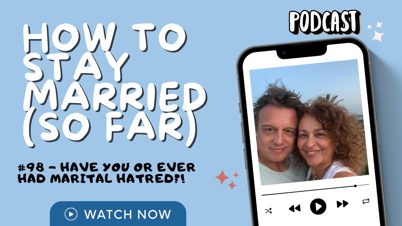 How To Stay Married (So Far) #98 - Have YOU Got or EVER Had MARITAL HATRED?!