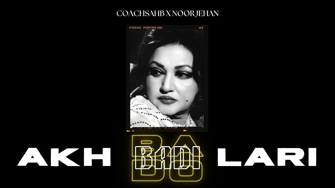 AKH LARI BADO BADI - NOOR JEHAN X COACHSAHB