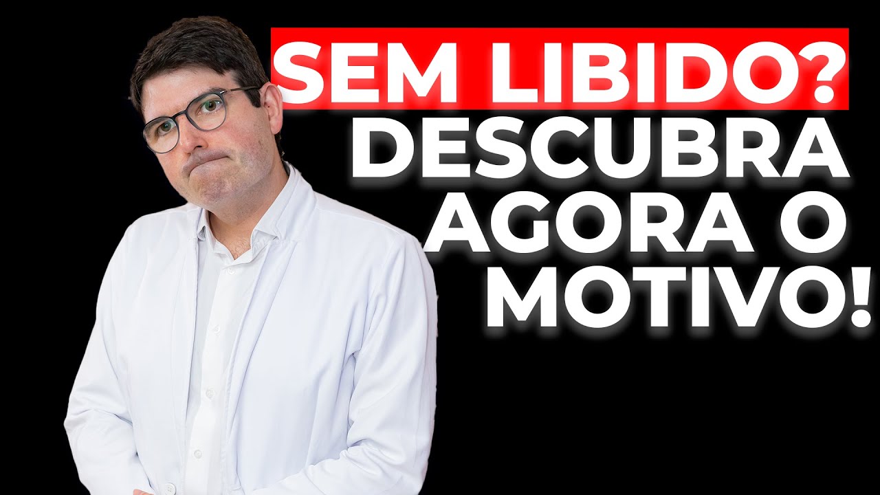 Baixa Libido: Descubra as 4 Causas Principais para a LIBIDO BAIXA | O M&eacute;dico dos Homens