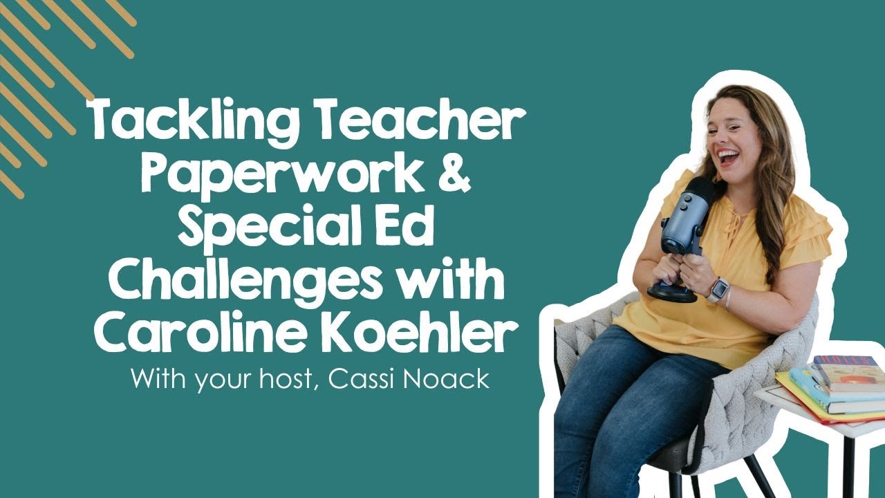 Tackling Teacher Paperwork & Special Ed Challenges with Caroline Koehler