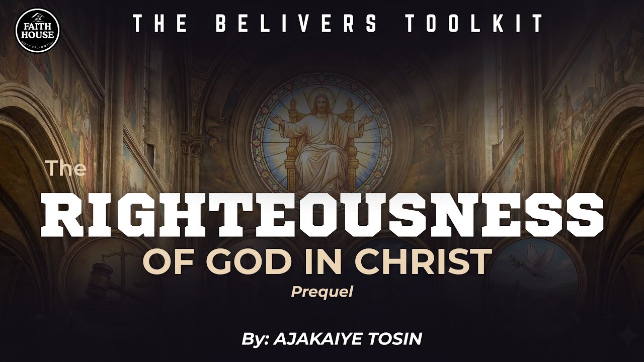 THE RIGHTEOUSNESS OF GOD IN CHRIST | TOSIN AJAKAIYE 