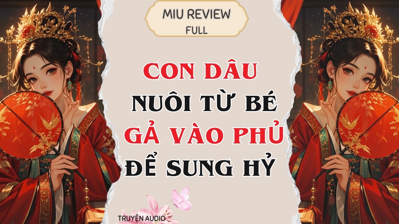 Truyện Audio | Con dâu nuôi từ bé gả vào phủ để xung hỷ cho thế tử gia