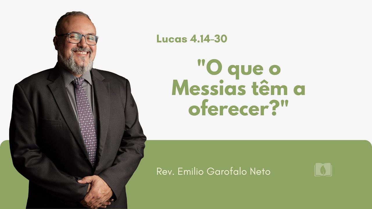 Lucas 4.14-30 - O que o Messias têm a oferecer? - Rev. Emilio Garofalo Neto