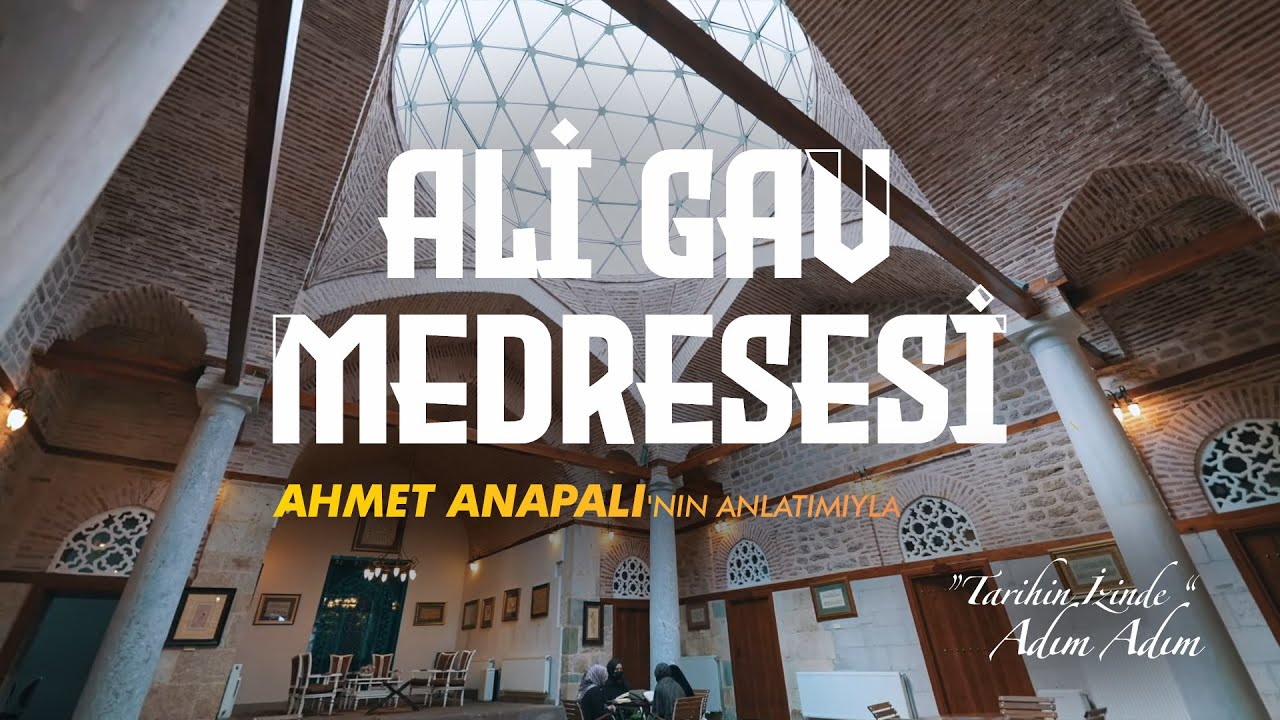 'TARİHİN İZİNDE' ADIM ADIM, ALİ GAV MEDRESESİ, AHMET ANAPALI'NIN ANLATIMIYLA